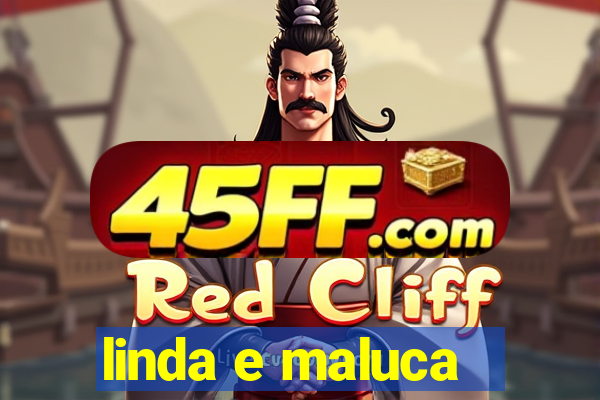 linda e maluca - orochi letra